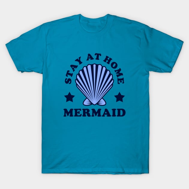 Stay At Home Mermaid T-Shirt by dumbshirts